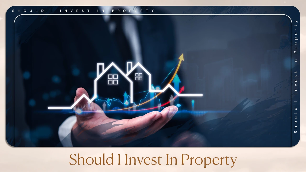 Should I Invest In Property
